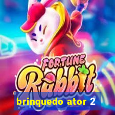 brinquedo ator 2