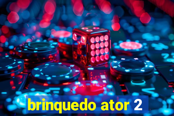 brinquedo ator 2