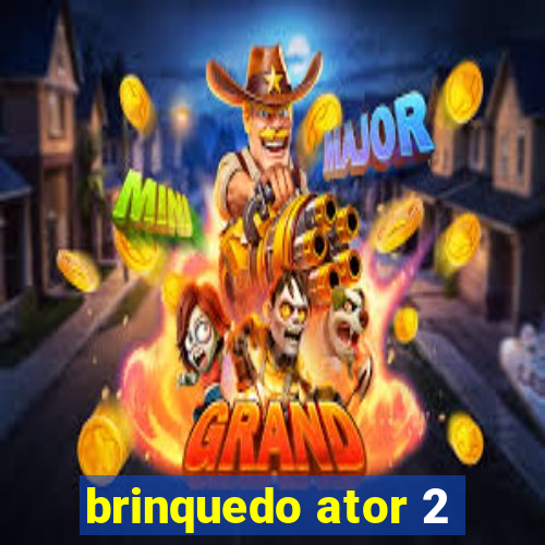 brinquedo ator 2