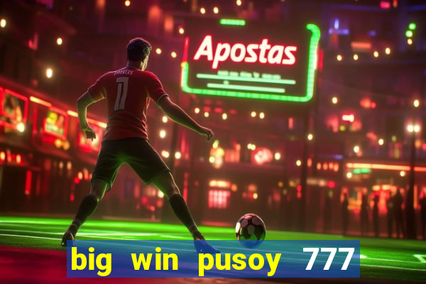 big win pusoy 777 and tongits