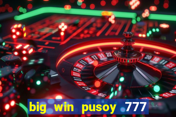 big win pusoy 777 and tongits