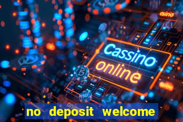 no deposit welcome bonus casinos