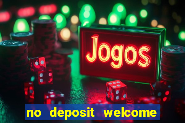 no deposit welcome bonus casinos