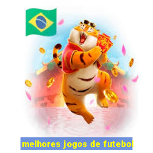 melhores jogos de futebol