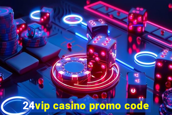 24vip casino promo code