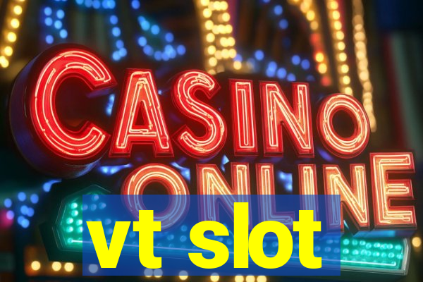 vt slot