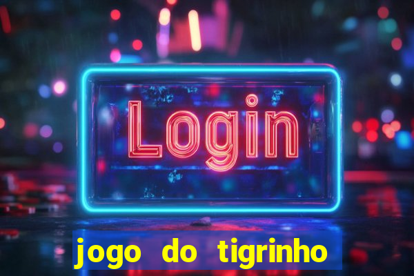 jogo do tigrinho da bet