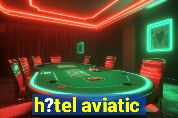 h?tel aviatic