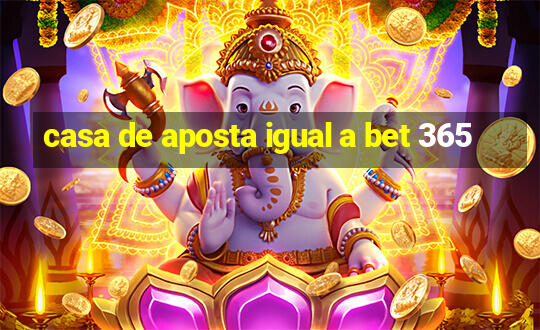 casa de aposta igual a bet 365