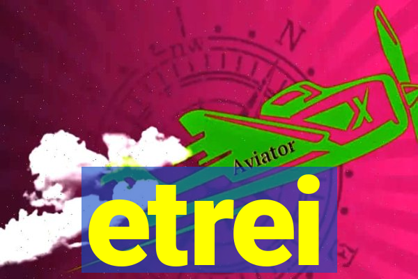 etrei