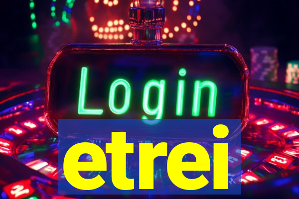 etrei