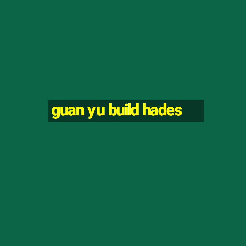 guan yu build hades