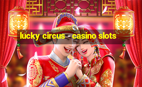 lucky circus - casino slots