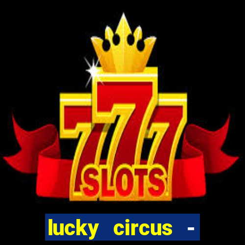 lucky circus - casino slots