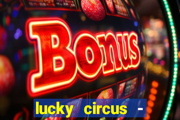 lucky circus - casino slots