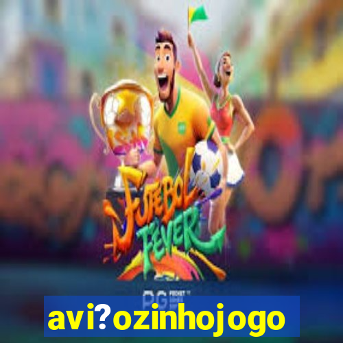 avi?ozinhojogo