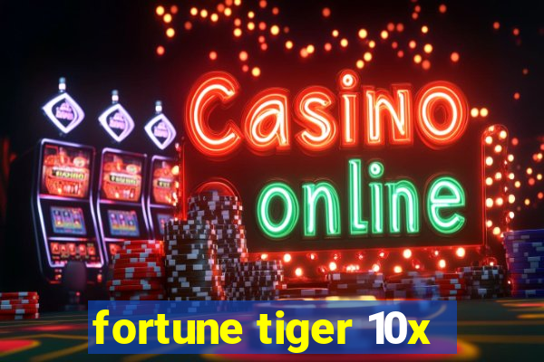 fortune tiger 10x