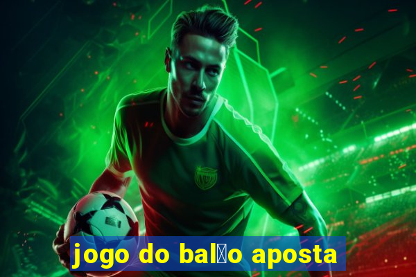 jogo do bal茫o aposta