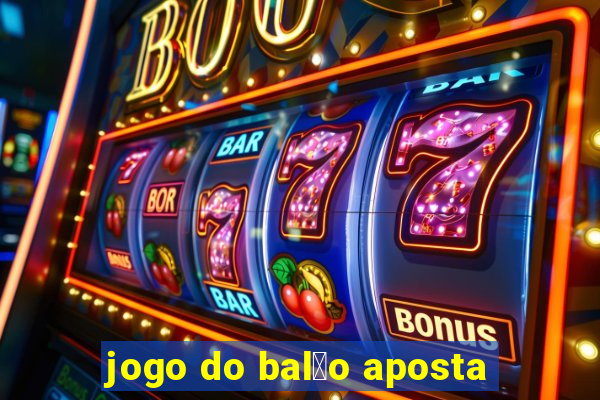 jogo do bal茫o aposta