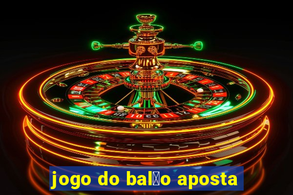 jogo do bal茫o aposta