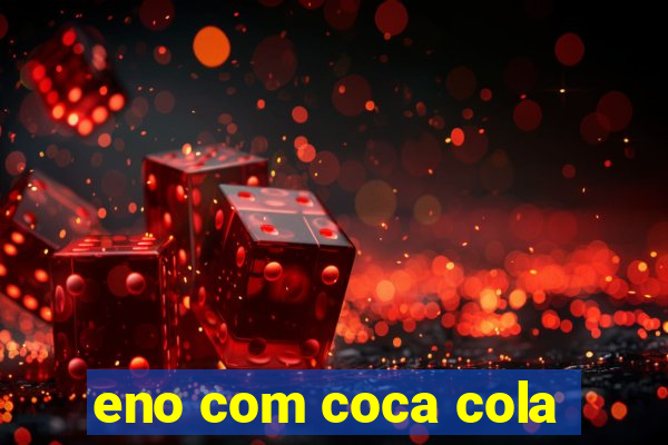 eno com coca cola