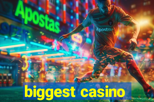 biggest casino