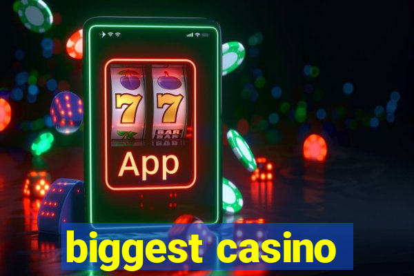 biggest casino