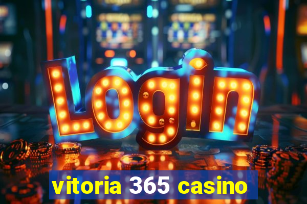 vitoria 365 casino