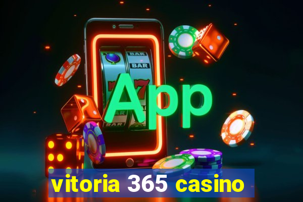 vitoria 365 casino