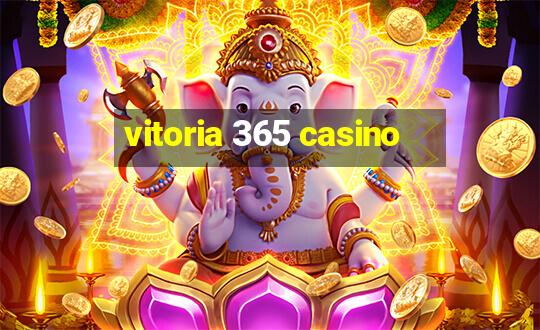 vitoria 365 casino