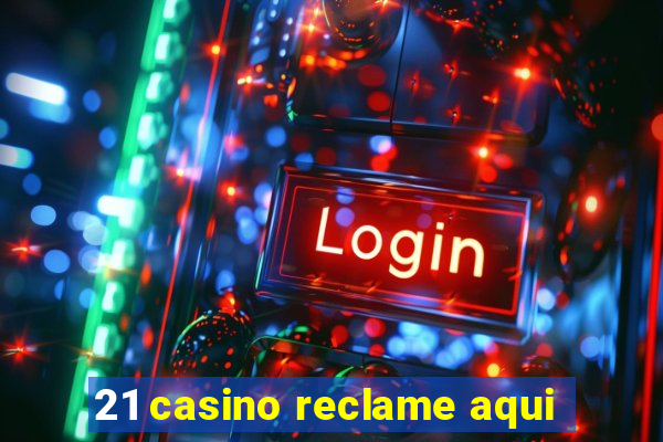 21 casino reclame aqui