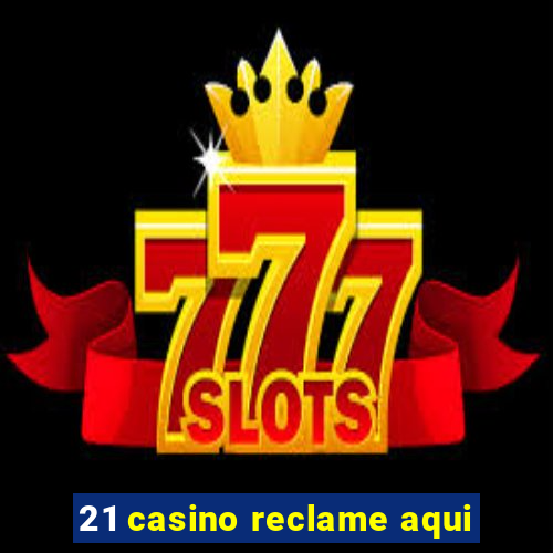 21 casino reclame aqui