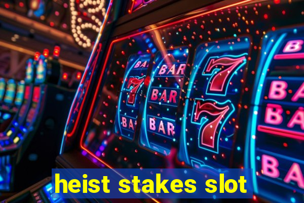 heist stakes slot