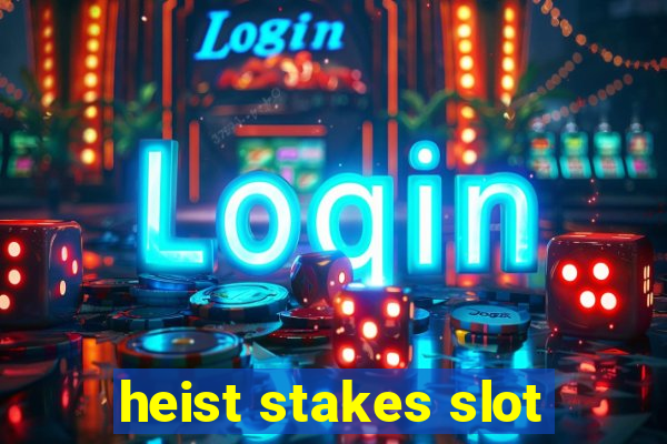 heist stakes slot