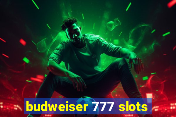 budweiser 777 slots