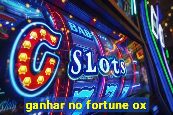 ganhar no fortune ox