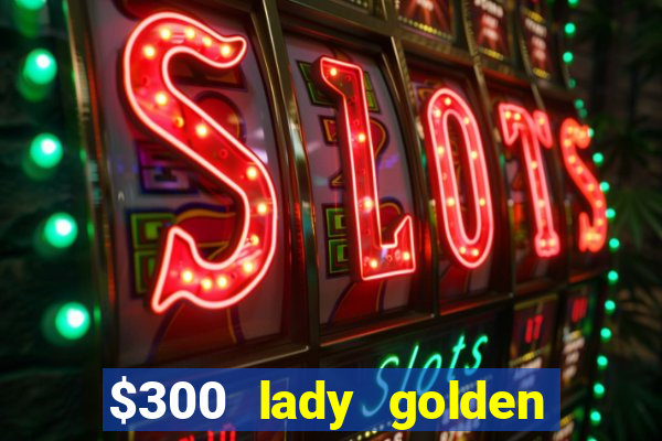 $300 lady golden casino no deposit bonus