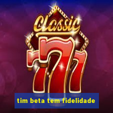 tim beta tem fidelidade