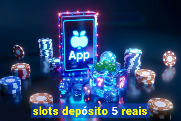 slots depósito 5 reais