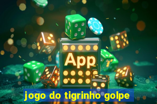 jogo do tigrinho golpe