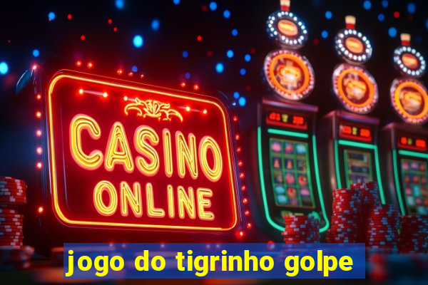 jogo do tigrinho golpe