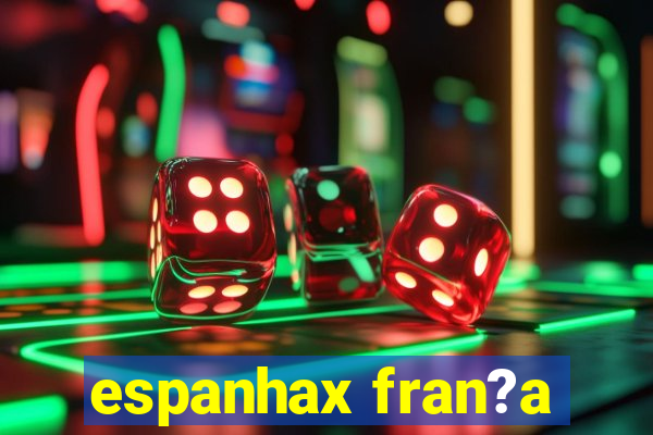 espanhax fran?a