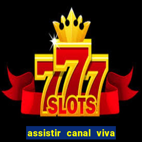 assistir canal viva online gratis