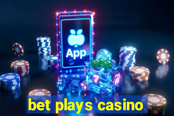 bet plays casino