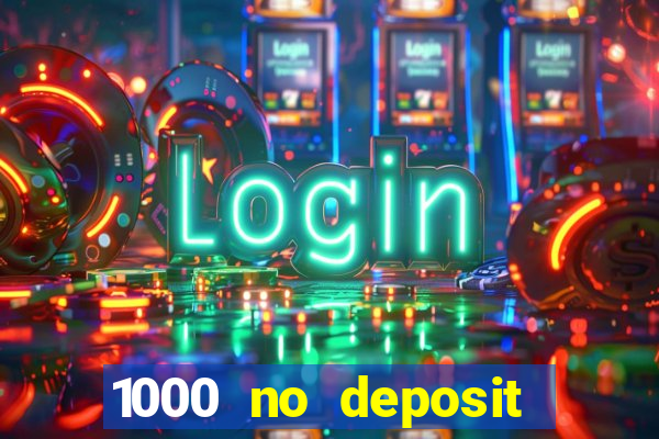 1000 no deposit bonus casino