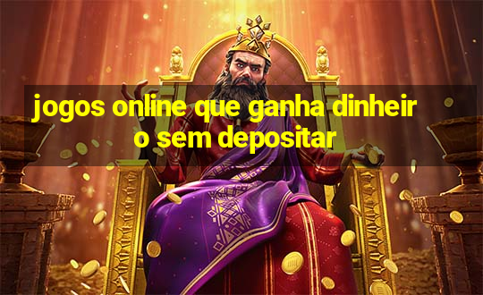 jogos online que ganha dinheiro sem depositar