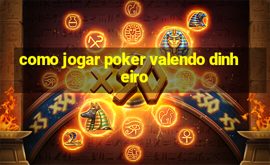 como jogar poker valendo dinheiro