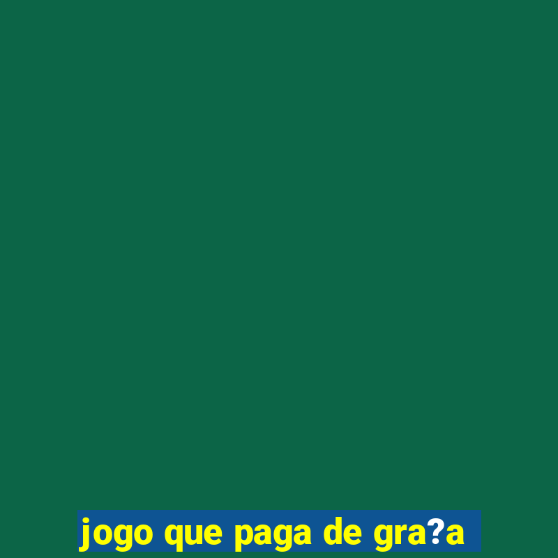 jogo que paga de gra?a