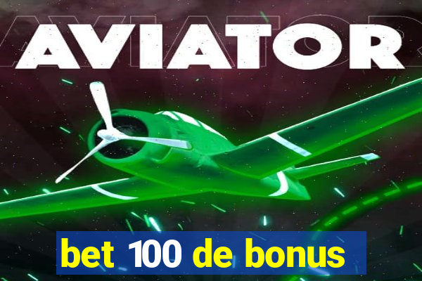 bet 100 de bonus