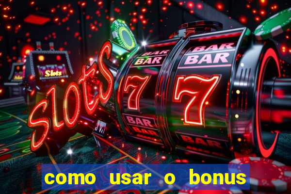 como usar o bonus no vai de bet